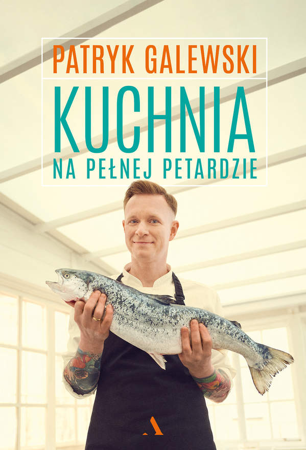 Okładka książki Kuchnia na pełnej petardzie Patryka Galewskiego